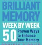 How to Develop a Brilliant Memory Week by Week : 52 Proven Ways to Enhance Your Memory Skills